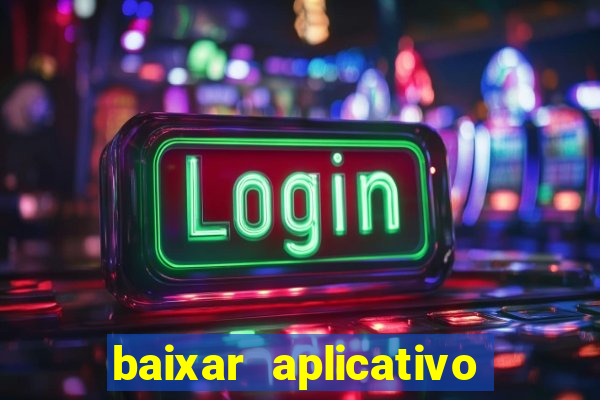 baixar aplicativo do jogo do tigrinho